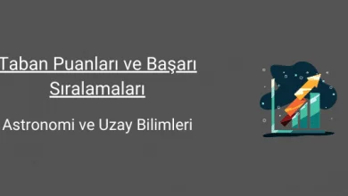 astronomi ve uzay bilimleri taban puanları ve başarı sıralamaları