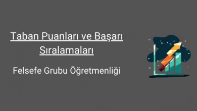 felsefe grubu öğretmenliği taban puanları ve başarı sıralamaları