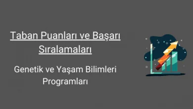 genetik ve yaşam bilimleri programları taban puanları ve başarı sıralamaları