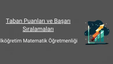 ilköğretim matematik öğretmenliği taban puanları ve başarı sıralamaları