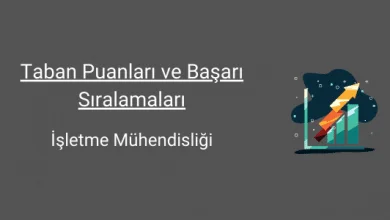 işletme mühendisliği taban puanları ve başarı sıralamaları