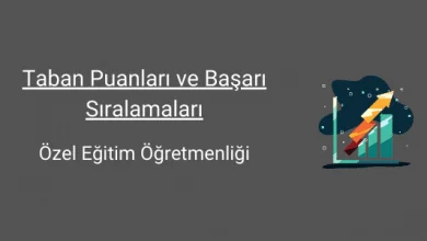 özel eğitim öğretmenliği taban puanları ve başarı sıralamaları