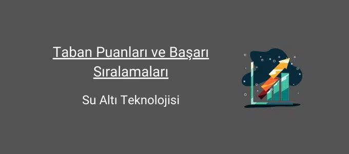 su altı teknolojisi taban puanları ve başarı sıralamaları