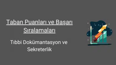 tıbbi dokümantasyon ve sekreterlik taban puanları ve başarı sıralamaları