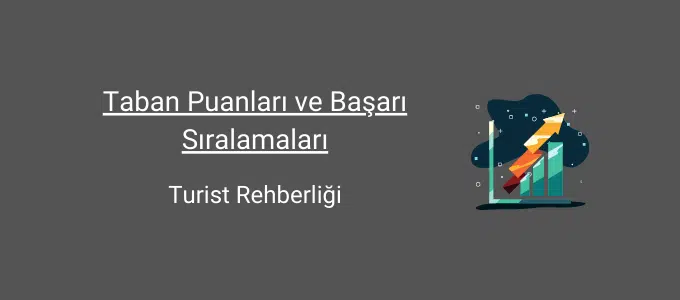 turist rehberliği taban puanları ve başarı sıralamaları