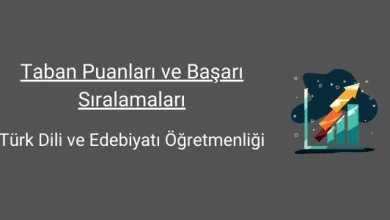 türk dili ve edebiyatı öğretmenliği taban puanları ve başarı sıralamaları